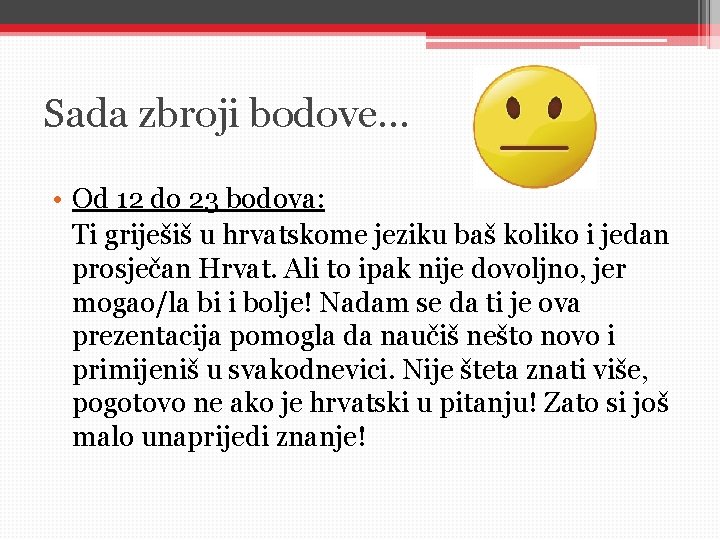 Sada zbroji bodove. . . • Od 12 do 23 bodova: Ti griješiš u