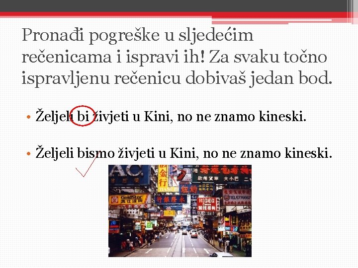 Pronađi pogreške u sljedećim rečenicama i ispravi ih! Za svaku točno ispravljenu rečenicu dobivaš