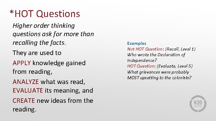 *HOT Questions Higher order thinking questions ask for more than recalling the facts. They