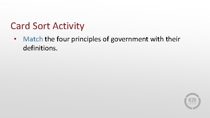 Card Sort Activity • Match the four principles of government with their definitions. 