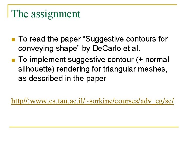 The assignment n n To read the paper “Suggestive contours for conveying shape” by