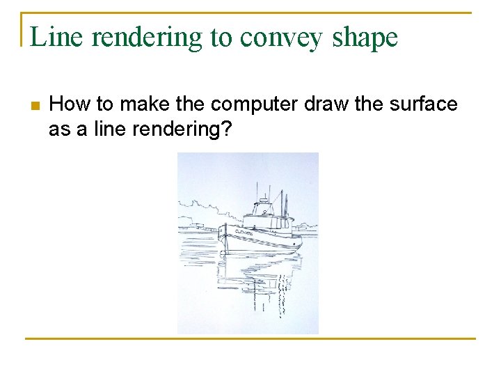 Line rendering to convey shape n How to make the computer draw the surface
