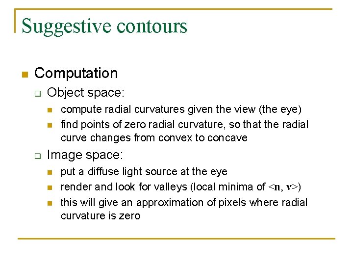 Suggestive contours n Computation q Object space: n n q compute radial curvatures given