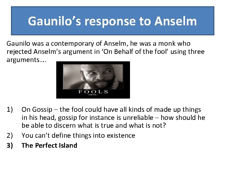 Gaunilo’s response to Anselm Gaunilo was a contemporary of Anselm, he was a monk