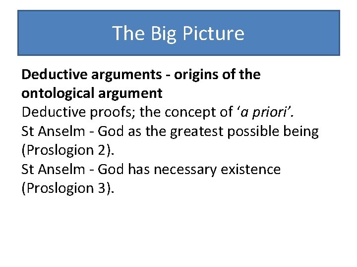 The Big Picture Deductive arguments - origins of the ontological argument Deductive proofs; the