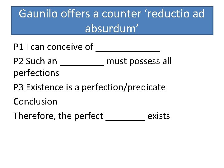 Gaunilo offers a counter ‘reductio ad absurdum’ P 1 I can conceive of _______