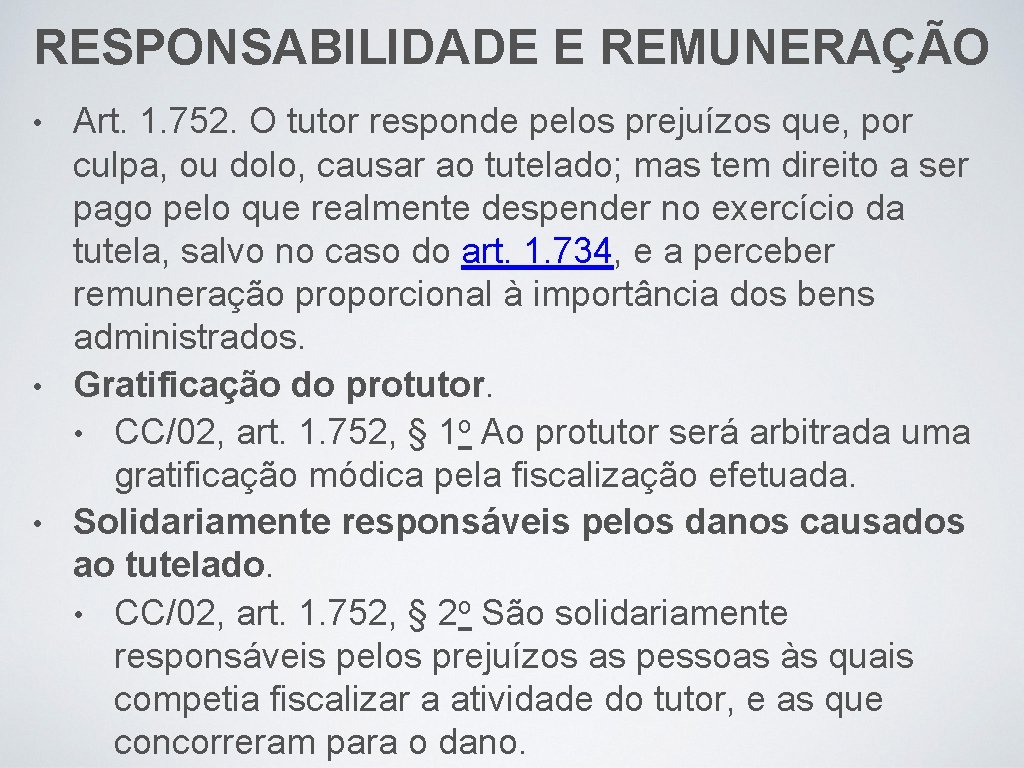 RESPONSABILIDADE E REMUNERAÇÃO Art. 1. 752. O tutor responde pelos prejuízos que, por culpa,