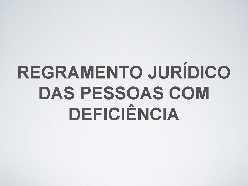 REGRAMENTO JURÍDICO DAS PESSOAS COM DEFICIÊNCIA 
