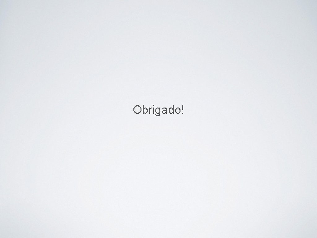 Obrigado! 