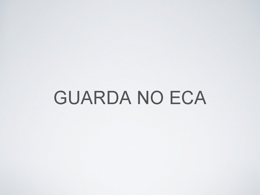 GUARDA NO ECA 