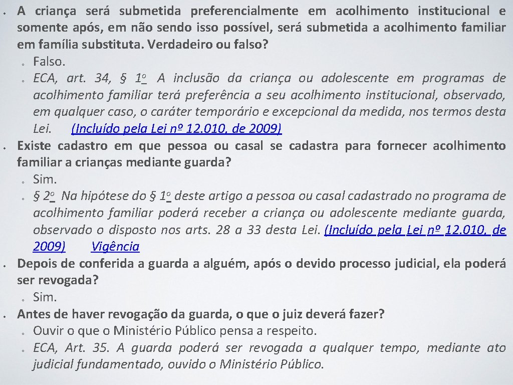  A criança será submetida preferencialmente em acolhimento institucional e somente após, em não