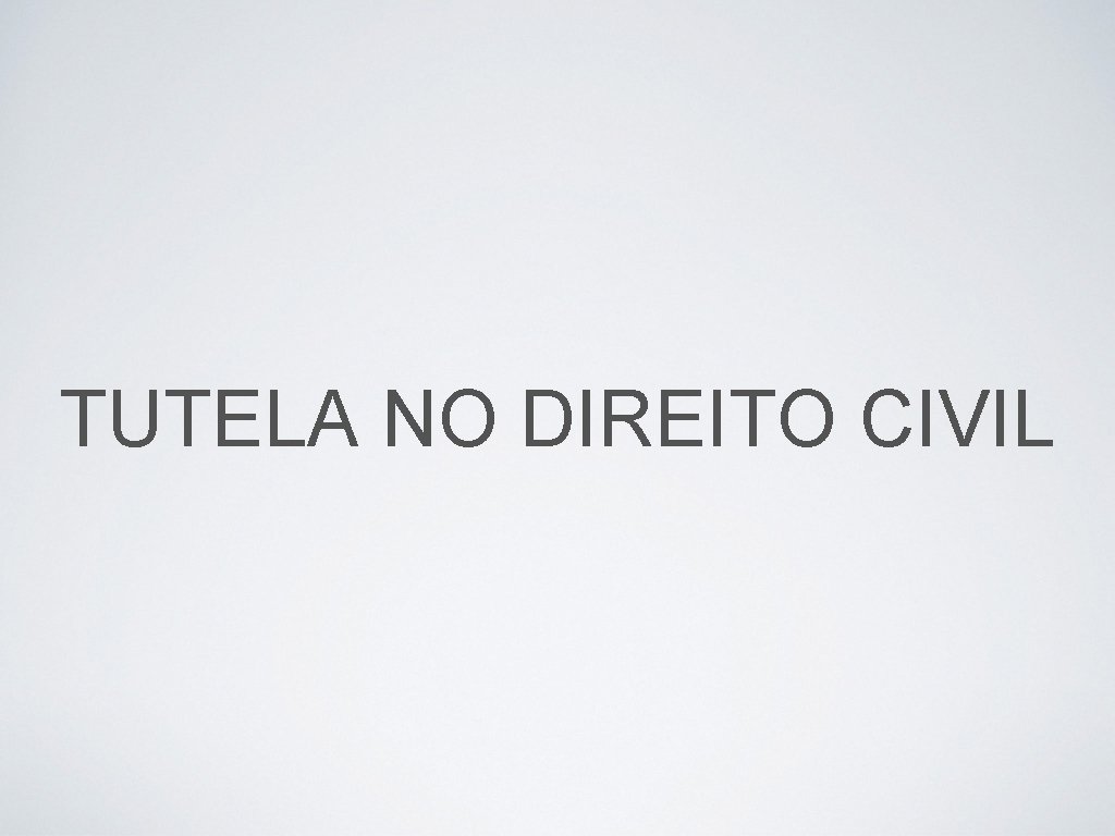 TUTELA NO DIREITO CIVIL 