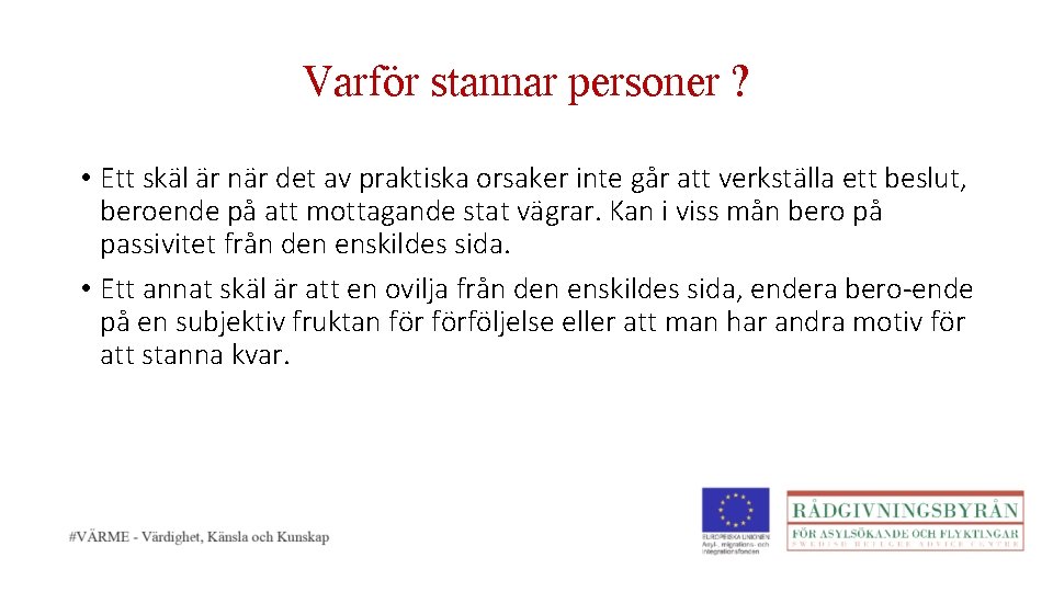 Varför stannar personer ? • Ett skäl är när det av praktiska orsaker inte