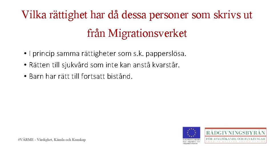 Vilka rättighet har då dessa personer som skrivs ut från Migrationsverket • I princip