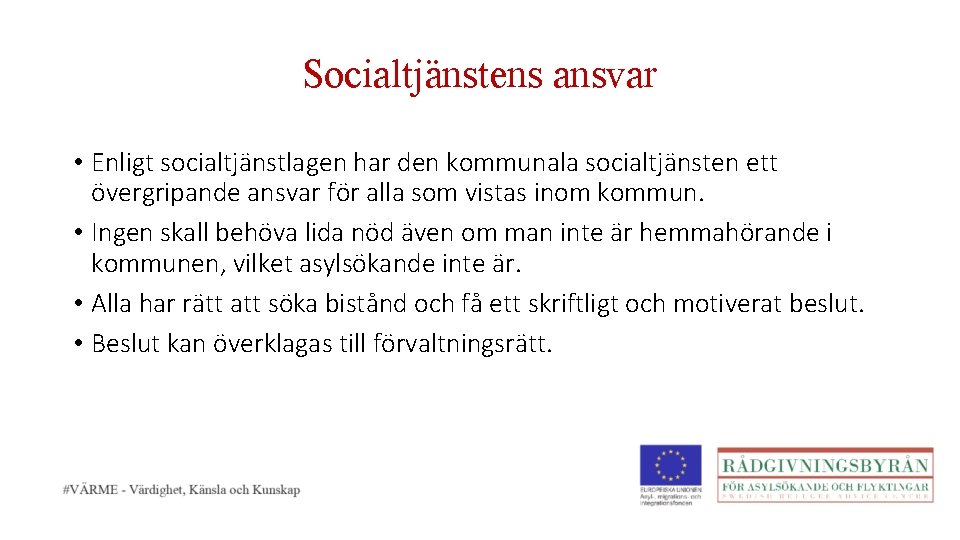 Socialtjänstens ansvar • Enligt socialtjänstlagen har den kommunala socialtjänsten ett övergripande ansvar för alla