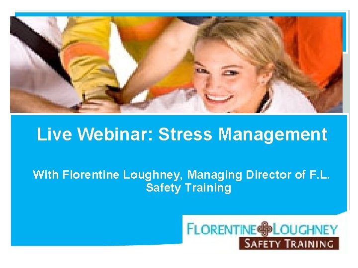 Live Webinar: Stress Management With Florentine Loughney, Managing Director of F. L. Safety Training