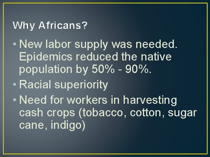 Why Africans? • New labor supply was needed. Epidemics reduced the native population by