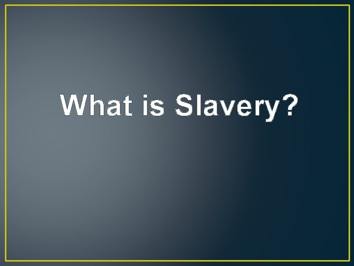 What is Slavery? 