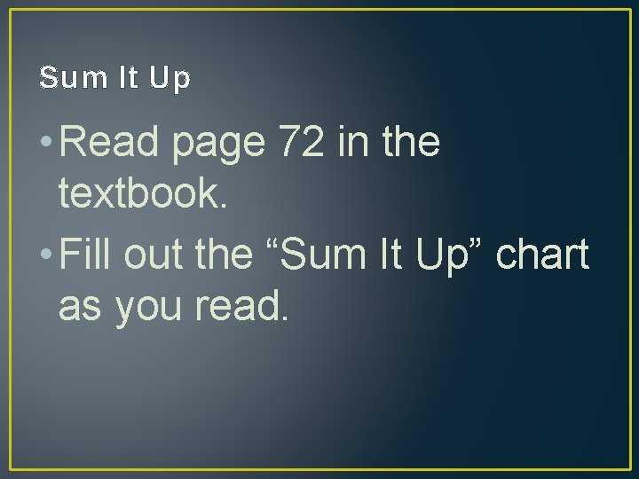 Sum It Up • Read page 72 in the textbook. • Fill out the