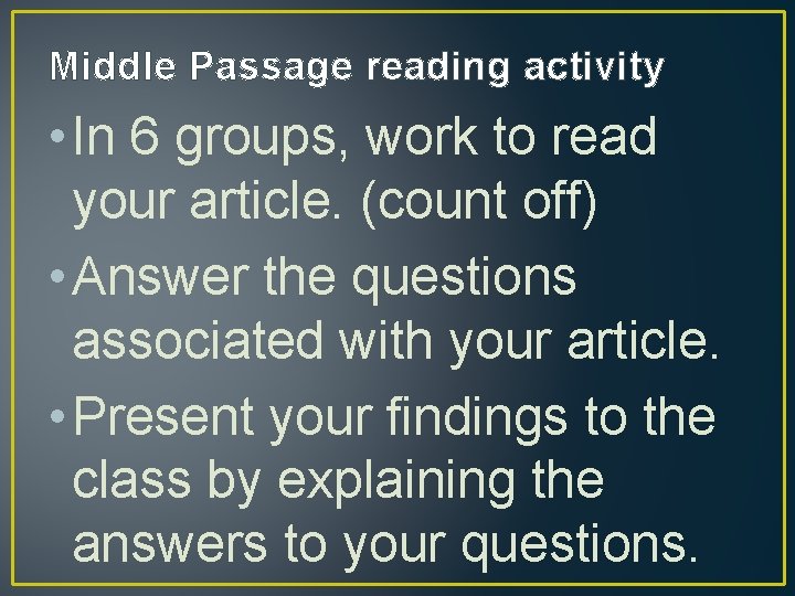 Middle Passage reading activity • In 6 groups, work to read your article. (count