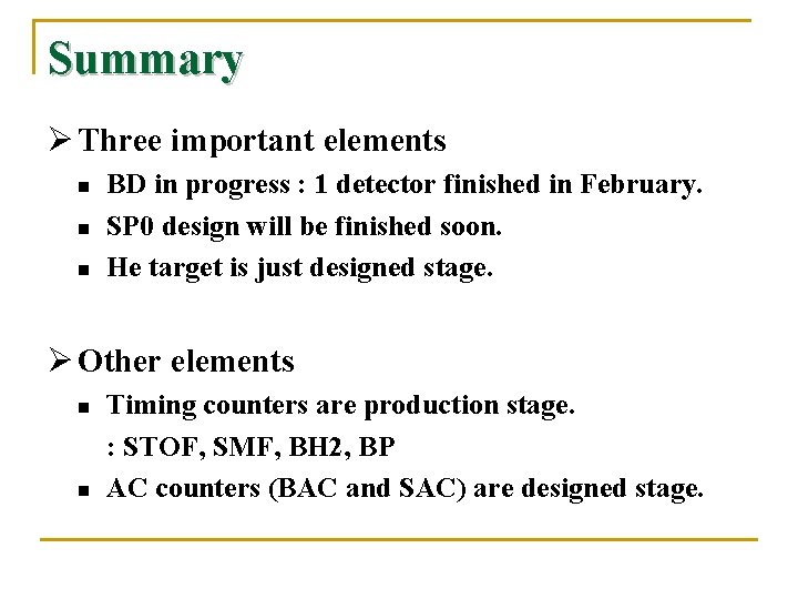 Summary Ø Three important elements n n n BD in progress : 1 detector