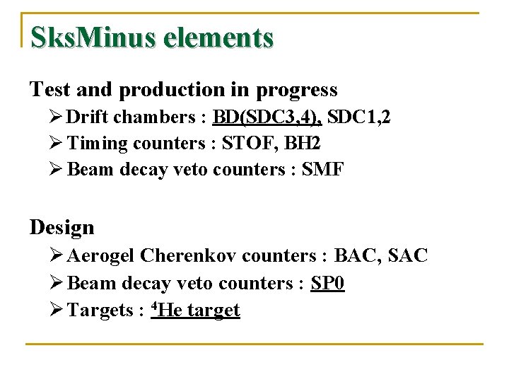 Sks. Minus elements Test and production in progress Ø Drift chambers : BD(SDC 3,