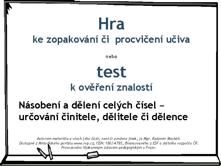 Hra ke zopakování či procvičení učiva nebo test k ověření znalostí Násobení a dělení