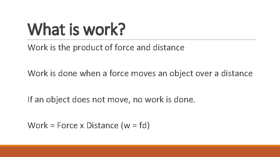 What is work? Work is the product of force and distance Work is done