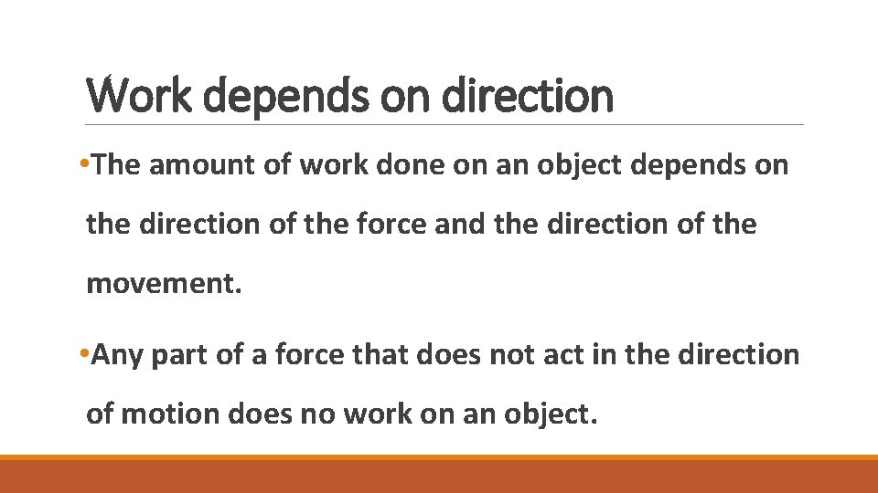 Work depends on direction • The amount of work done on an object depends