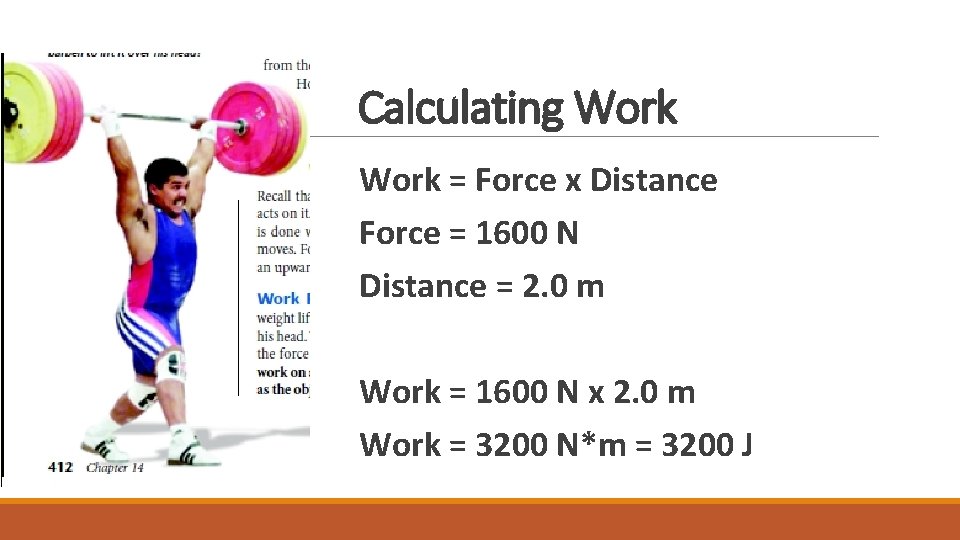 Calculating Work = Force x Distance Force = 1600 N Distance = 2. 0