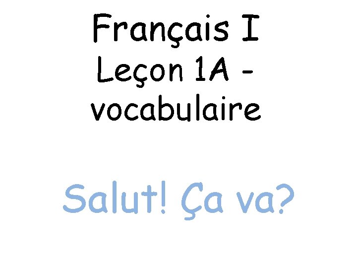 Français I Leçon 1 A vocabulaire Salut! Ça va? 