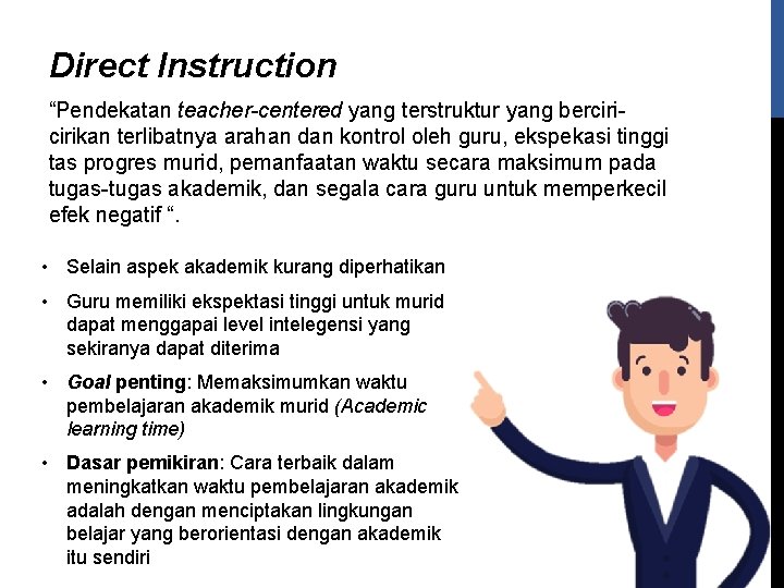 Direct Instruction “Pendekatan teacher-centered yang terstruktur yang bercirikan terlibatnya arahan dan kontrol oleh guru,