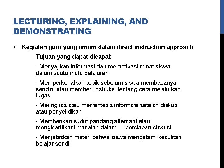 LECTURING, EXPLAINING, AND DEMONSTRATING • Kegiatan guru yang umum dalam direct instruction approach Tujuan