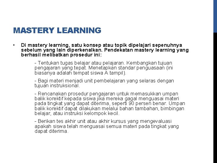 MASTERY LEARNING • Di mastery learning, satu konsep atau topik dipelajari sepenuhnya sebelum yang