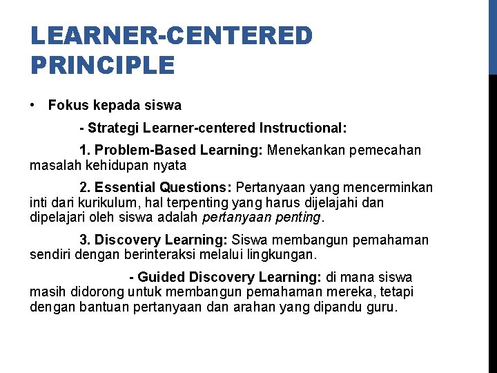 LEARNER-CENTERED PRINCIPLE • Fokus kepada siswa - Strategi Learner-centered Instructional: 1. Problem-Based Learning: Menekankan