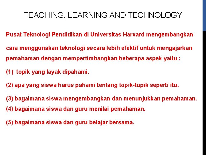 TEACHING, LEARNING AND TECHNOLOGY Pusat Teknologi Pendidikan di Universitas Harvard mengembangkan cara menggunakan teknologi