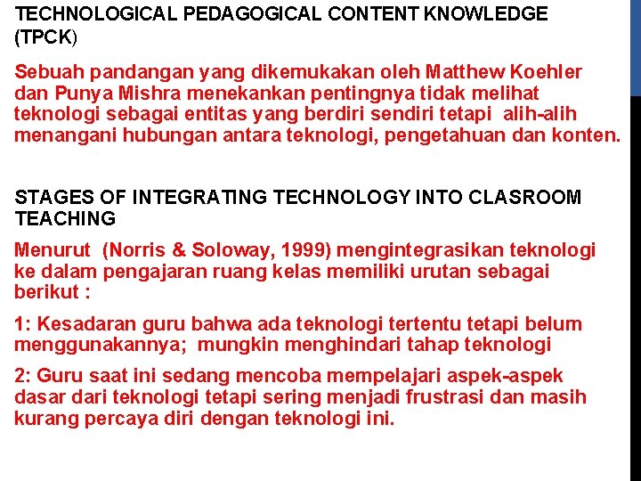 TECHNOLOGICAL PEDAGOGICAL CONTENT KNOWLEDGE (TPCK) Sebuah pandangan yang dikemukakan oleh Matthew Koehler dan Punya