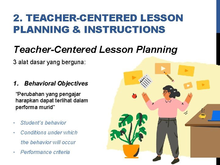 2. TEACHER-CENTERED LESSON PLANNING & INSTRUCTIONS Teacher-Centered Lesson Planning 3 alat dasar yang berguna: