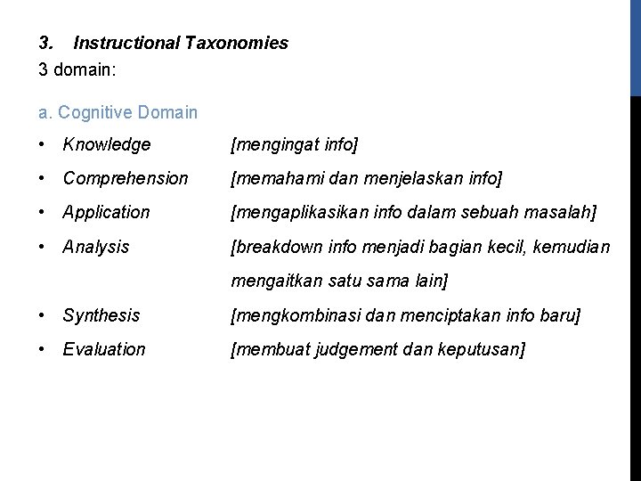 3. Instructional Taxonomies 3 domain: a. Cognitive Domain • Knowledge [mengingat info] • Comprehension