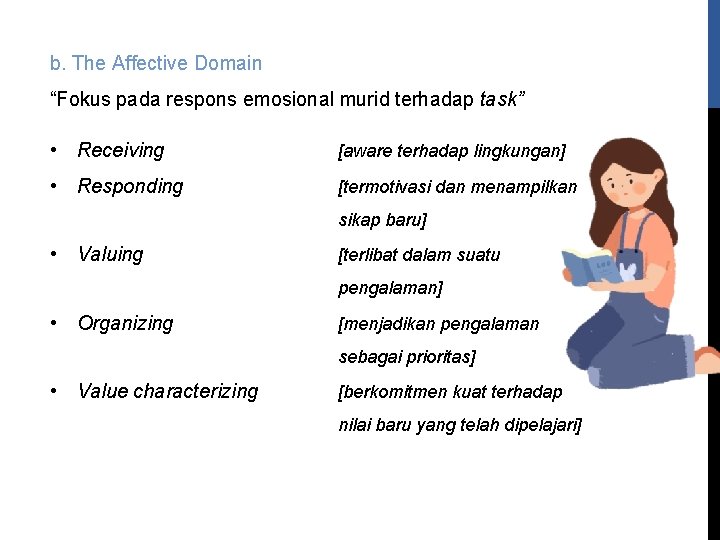 b. The Affective Domain “Fokus pada respons emosional murid terhadap task” • Receiving [aware