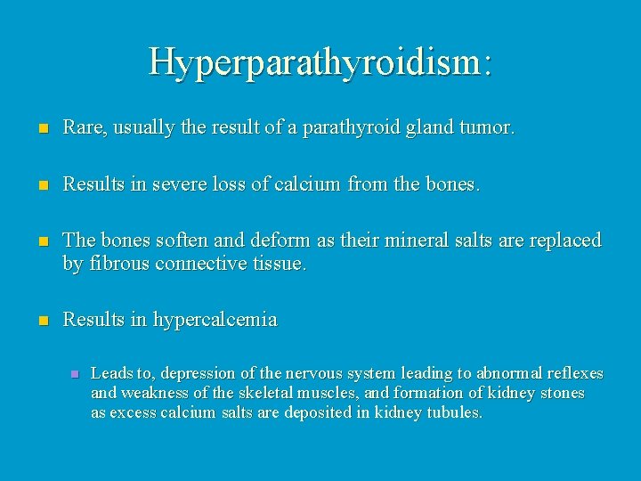 Hyperparathyroidism: n Rare, usually the result of a parathyroid gland tumor. n Results in