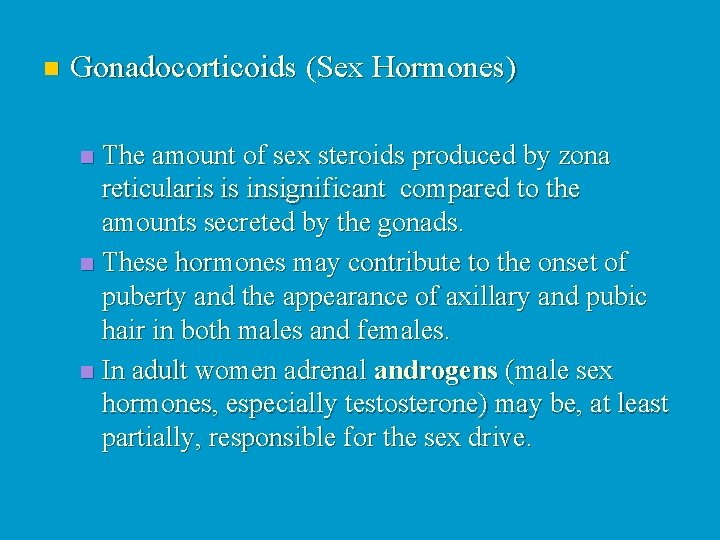 n Gonadocorticoids (Sex Hormones) The amount of sex steroids produced by zona reticularis is