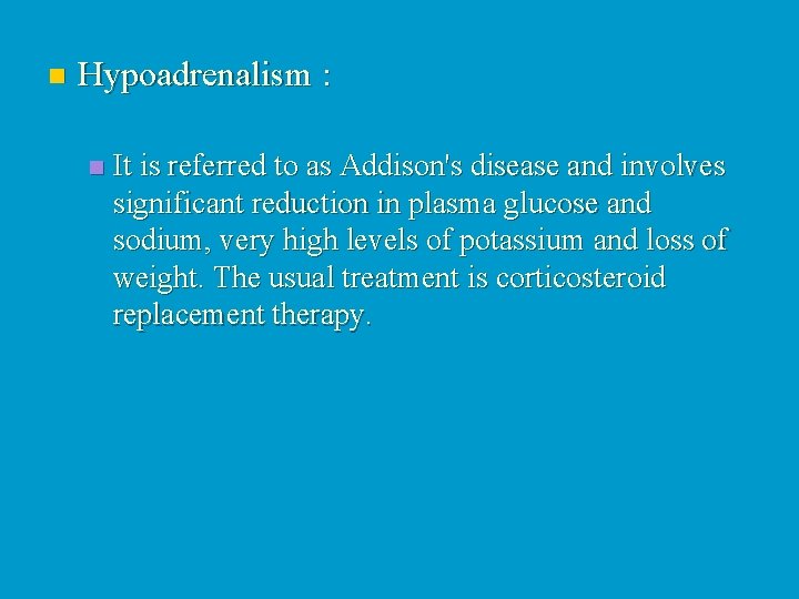 n Hypoadrenalism : n It is referred to as Addison's disease and involves significant