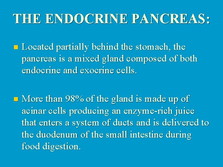 THE ENDOCRINE PANCREAS: n Located partially behind the stomach, the pancreas is a mixed