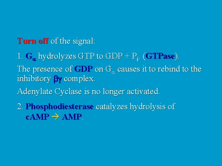 Turn off of the signal: 1. Ga hydrolyzes GTP to GDP + Pi. (GTPase).