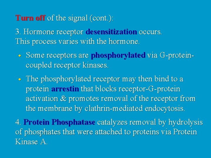 Turn off of the signal (cont. ): 3. Hormone receptor desensitization occurs. This process