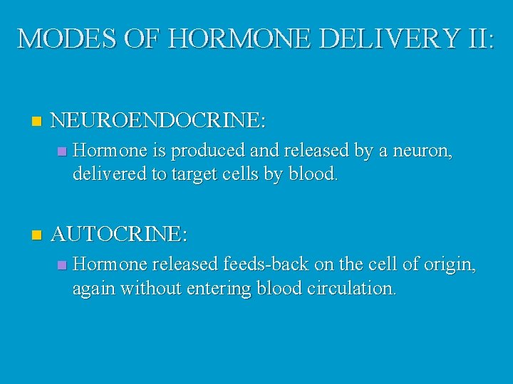 MODES OF HORMONE DELIVERY II: n NEUROENDOCRINE: n n Hormone is produced and released