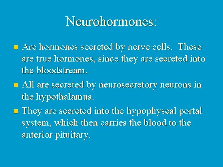Neurohormones: Are hormones secreted by nerve cells. These are true hormones, since they are