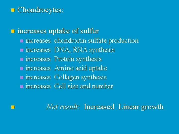 n Chondrocytes: n increases uptake of sulfur increases chondroitin sulfate production n increases DNA,