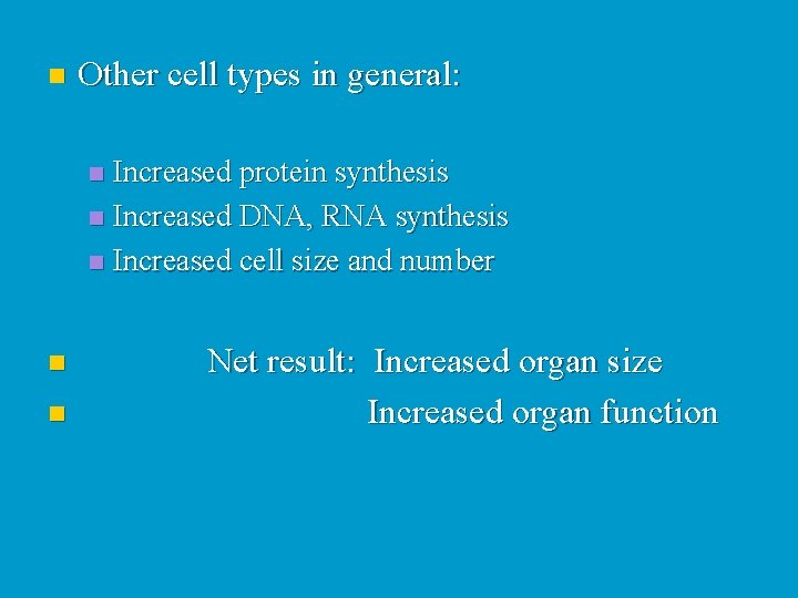 n Other cell types in general: Increased protein synthesis n Increased DNA, RNA synthesis